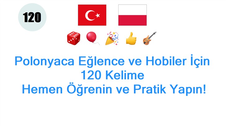 Polonyaca Eğlence ve Hobiler İçin 120 Kelime: Hemen Öğrenin ve Pratik Yapın!